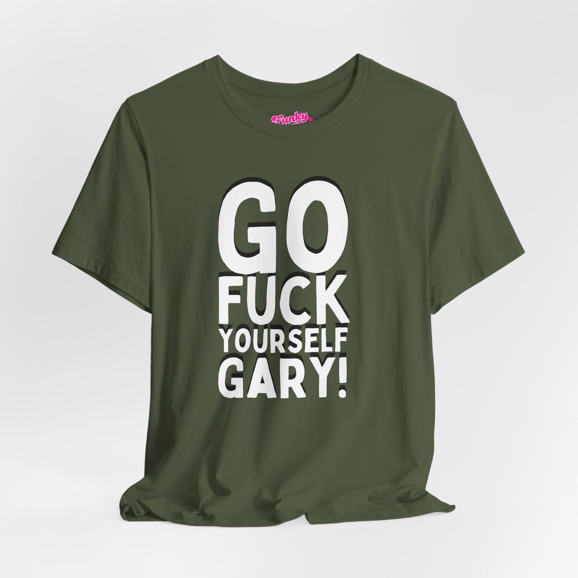 Funny Sarcastic Tee, Go F Yourself Gary, Unisex Casual Shirt, Gift for Friends, Humorous Graphic Tee, Everyday Wear, Statement T-Shirt