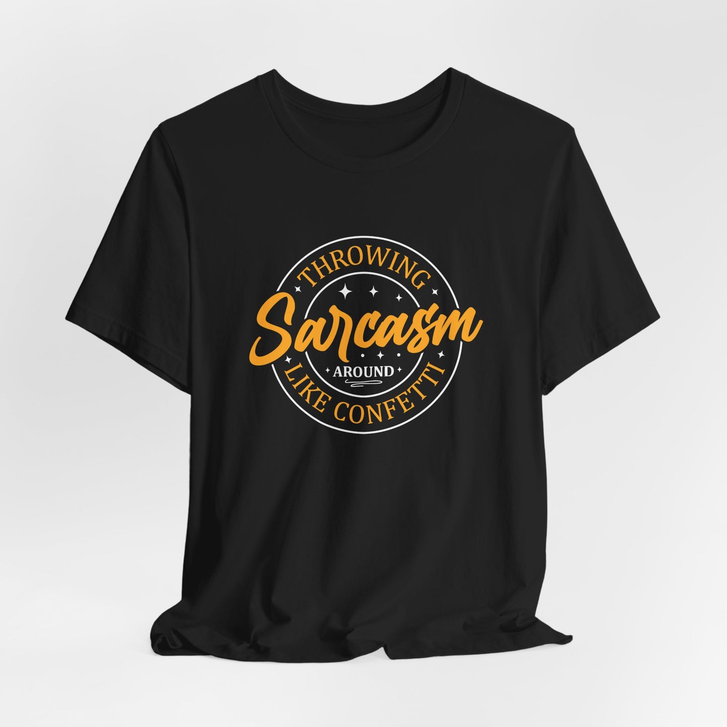 Throwing Sarcasm around like confetti - Unisex Tee, Funny Graphic T-Shirt, Humor Gift, Comfy Everyday Wear, Sarcastic Shirt for Friends