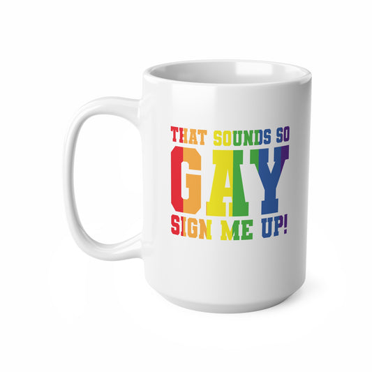 That sounds So Gay! Sign me up! Rainbow Pride Ceramic Coffee Cups, Fun Mug for LGBTQ+ Celebration, Gift for Friends, Personalized Rainbow Mug, Joyful Drinkware