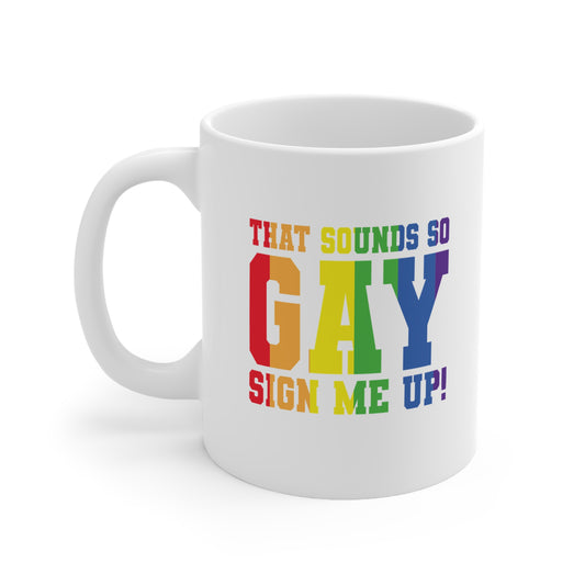 That sounds So Gay! Sign me up! Rainbow Pride Ceramic Coffee Cups, Fun Mug for LGBTQ+ Celebration, Gift for Friends, Personalized Rainbow Mug, Joyful Drinkware