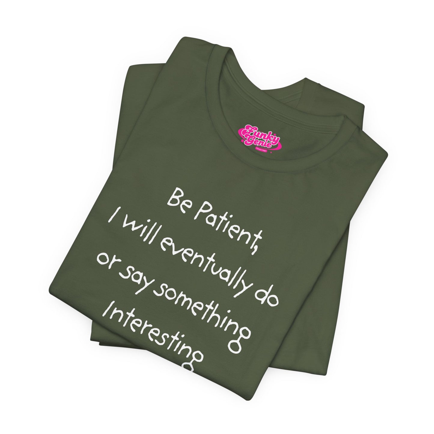 Be Patient, Eventually I will do or say something interesting. Unisex Jersey Short Sleeve Tee with Fun Quote - Cool Casual Shirt, Gift for Friends, Birthday T-Shirt, Weekend Wear, Cozy Humor Tee