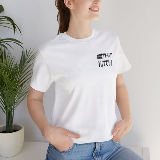 100% That Bitch! - Statement Tee - Unisex Jersey Short Sleeve Shirt, Funny Graphic Tee, Gift for Her, Everyday Casual Wear, Birthday Gift, Sassy Style