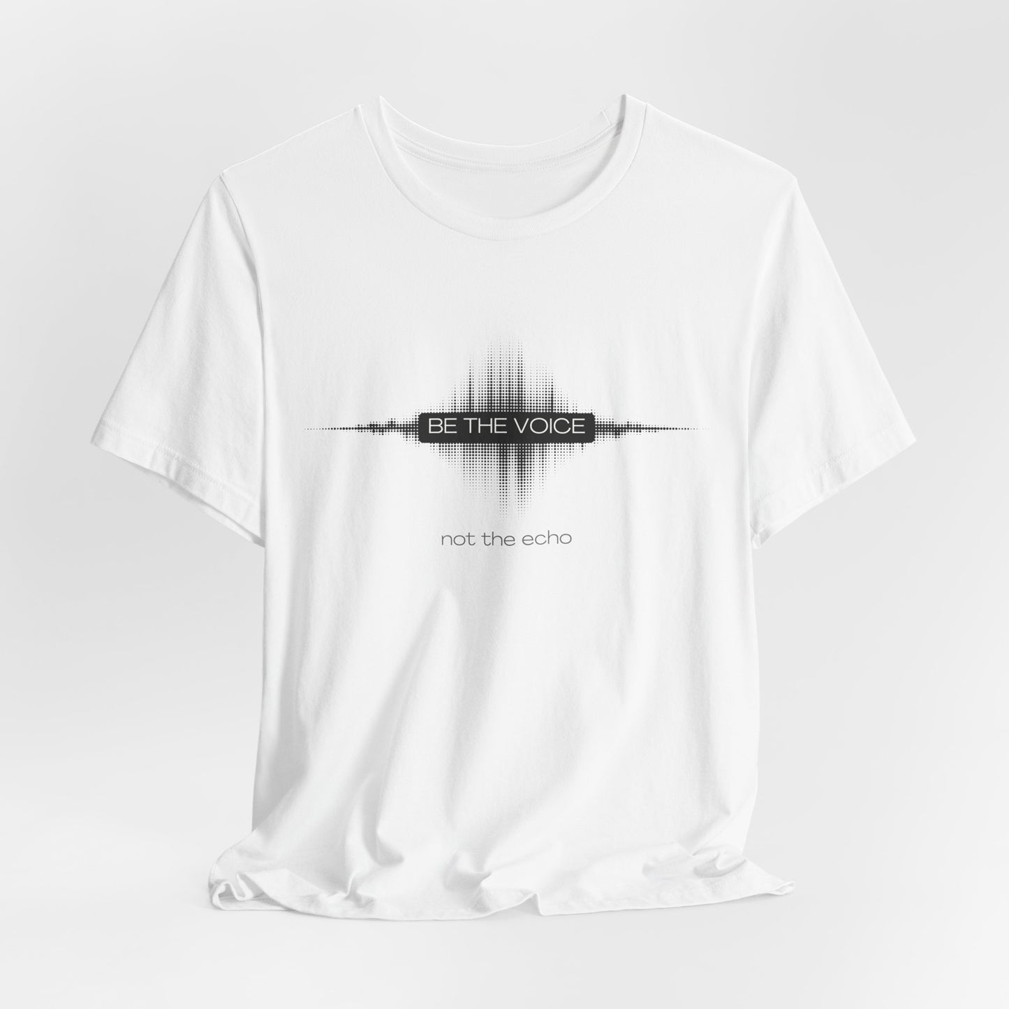 White t-shirt with black text and design on a white backgroundBe the Voice, not the echo